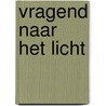 Vragend naar het licht door J. Pirenne