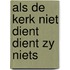 Als de kerk niet dient dient zy niets