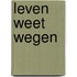 Leven weet wegen