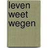 Leven weet wegen by Huybers