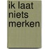 Ik laat niets merken