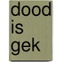 Dood is gek