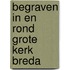 Begraven in en rond grote kerk breda