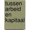 Tussen arbeid en kapitaal door Hub Crijns