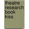 Theatre research book kiss door Onbekend
