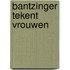 Bantzinger tekent vrouwen