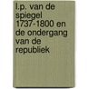 L.P. van de Spiegel 1737-1800 en de ondergang van de Republiek door F.B. Schotanus