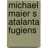 Michael maier s atalanta fugiens by Alwine de Jong