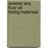 Isoleren enz. fluor uit biolog.materiaal by Gogh