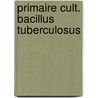 Primaire cult. bacillus tuberculosus by Woerden