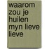 Waarom zou je huilen myn lieve lieve