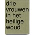 Drie vrouwen in het heilige woud