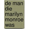 De man die Marilyn Monroe was door P. Stather