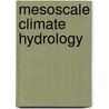 Mesoscale Climate Hydrology door Z. Su