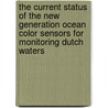 The current status of the new generation ocean color sensors for monitoring Dutch waters by Unknown