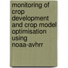 Monitoring of crop development and crop model optimisation using NOAA-AVHRR by A.J.W. de Wit
