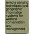 Remote sensing techniques and geographic information systems for wetland conservation and management
