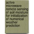 Active microwave remote sensing of soil moisture for initialization of numerical weather prediction