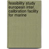 Feasibility study European inter. calibration facility for marine by P.J.F. Geerdes