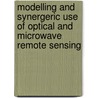Modelling and synergeric use of optical and microwave remote sensing door Onbekend