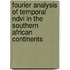 Fourier analysis of temporal NDVI in the Southern African continents