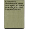 A primal-dual decomposition-based interior point approach to two-stage stochastic linear programming door A. Berkelaar