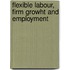 Flexible labour, firm growht and employment