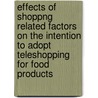 Effects of shoppng related factors on the intention to adopt teleshopping for food products door P. Verhoef