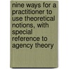 Nine ways for a practitioner to use theoretical notions, with special reference to agency theory door B.H.J. Verstegen