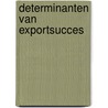 Determinanten van exportsucces door J.P.J. Jong