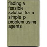 Finding a feasible solution for a simple LP problem using agents by André de Bruin