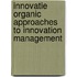 Innovatie organic approaches to innovation management