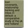 Loan covenants, relationship banking and MBOs in default: a comparative study of the UK and Holland door Onbekend