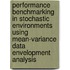 Performance benchmarking in stochastic environments using mean-variance data envelopment analysis