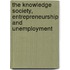 The knowledge society, entrepreneurship and unemployment