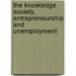The knowledge society, entrepreneurship and unemployment
