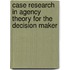 Case research in agency theory for the decision maker