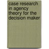 Case research in agency theory for the decision maker by B.H.J. Verstegen