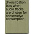 Diversification bias when audio tracks are chosen for consecutive consumption