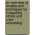 An overview of models and techniques for integrating vihicle and crew scheduling
