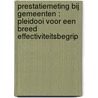 Prestatiemeting bij gemeenten : pleidooi voor een breed effectiviteitsbegrip door G.J. van Helden