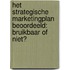 Het strategische marketingplan beoordeeld: bruikbaar of niet?