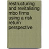 Restructuring and revitalising MBO firms using a risk return perspective door J. Bruining