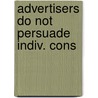 Advertisers do not persuade indiv. cons door Verbeke