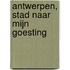 Antwerpen, stad naar mijn goesting