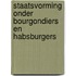 Staatsvorming onder Bourgondiers en Habsburgers