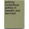 Policing contentious politics in Sweden and Denmark door M. Björk