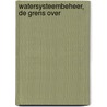 Watersysteembeheer, de grens over by Unknown