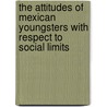 The attitudes of Mexican youngsters with respect to social limits by J. Oudhof
