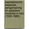 Kapitalistische expansie, perigerisering en passieve revolutie in Iran (1500-1980) door M.P. Amineh